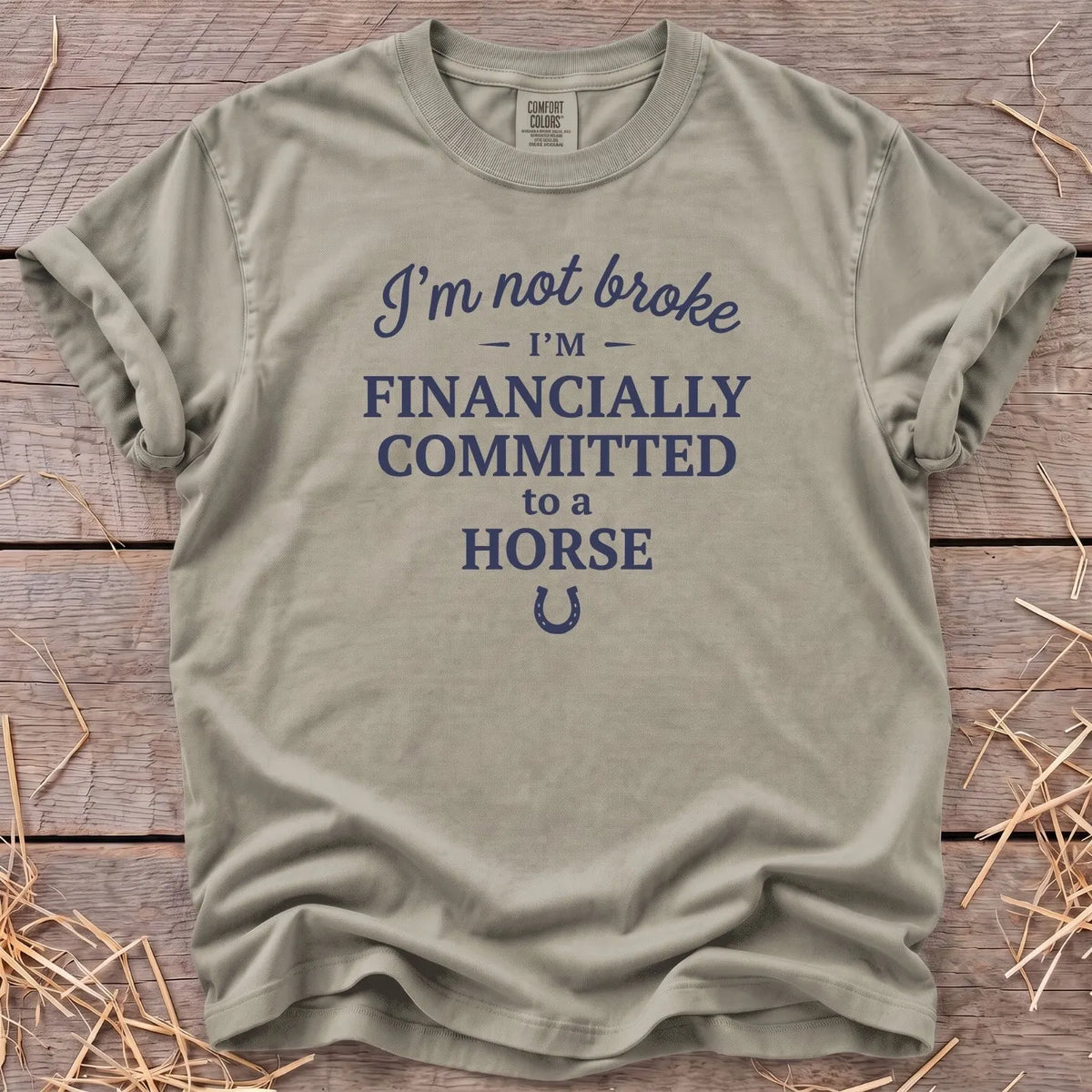 Not Broke financially committed to a horse T-shirt in Sandstone [color: Sandstone]