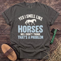 Yes I smell like horses slogan T-shirt in Pepper [color: Pepper]