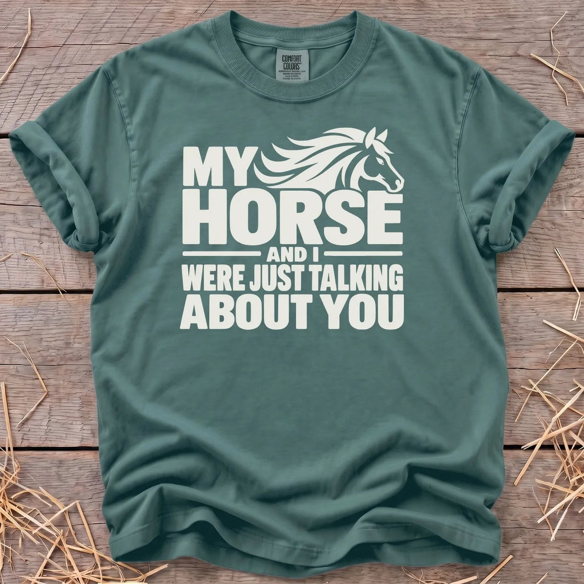 My horse and I were just talking about you T-shirt in Blue Spruce [color: Blue Spruce]